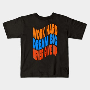 Work hard dream big never give up Kids T-Shirt